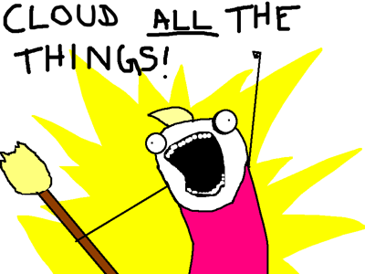 Cloud all the things